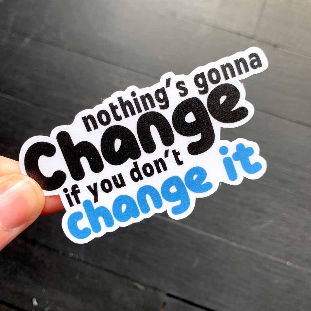 Change It // Die Cut Sticker
