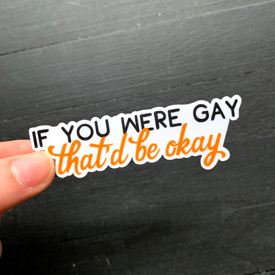 If You Were Gay // Die Cut Sticker