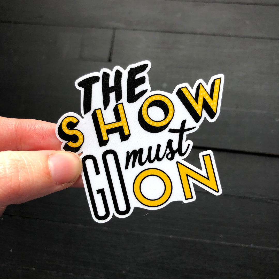 The Show Must Go On // Die Cut Sticker
