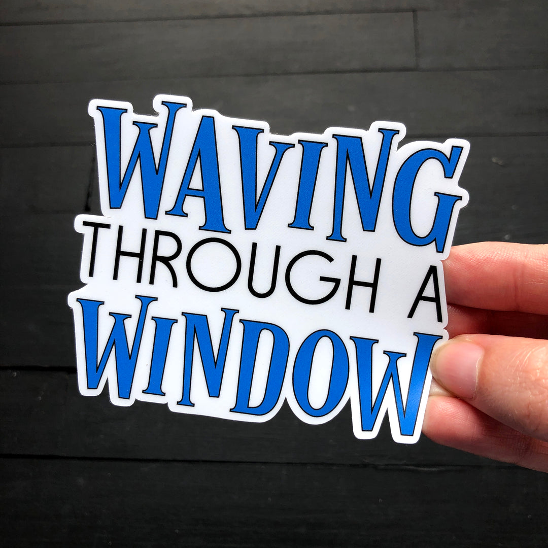 Waving Through a Window // Die Cut Sticker