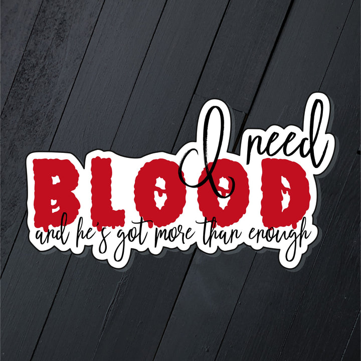 I Need Blood // Die Cut Sticker